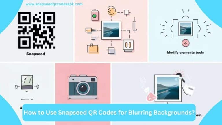 How to Use Snapseed QR Codes for Blurring Backgrounds?a