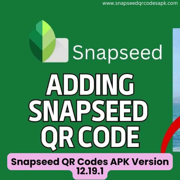 Snapseed QR Codes APK Version 12.19.1